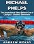 Michael Phelps: The Inspirational Story Behind One of Olympic's Greatest Swimmers