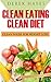 Clean eating: Clean diet: How Clean Eating Helps the Mind and Body (clean eating cookbook, clean eating books, clean eating recipes)