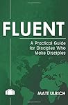 Fluent: A Pracitcal Guide for Disciples Who Make Disciples