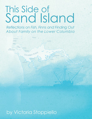 This Side of Sand Island: Reflections on Fish, Finns and Finding Out About Family on the Lower Columbia