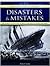 Atlas of History's Greatest Disasters & Mistakes: The 50 Most Significant Moments Explored in Words and Maps by Tim Cooke (2013-05-04)