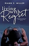 Living With Regret by Riann C. Miller
