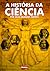 A História da Ciência: Por Seus Grandes Nomes (Coleção História Viva, #6)