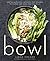 Bowl: Vegetarian Recipes fo...