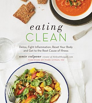 Eating Clean: The 21-Day Plan to Detox, Fight Inflammation, and Reset Your Body (Kindle Edition)