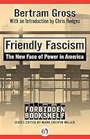 Friendly Fascism: The New Face of Power in America (Forbidden Bookshelf)