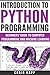 Python: Introduction To Python Programming: Beginner’s Guide To Computer Programming And Machine Learning (Python Programming, Machine Learning, Programming for Beginners)