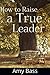 How to Raise a True Leader