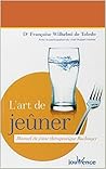L'art de jeûner: manuel du jeûne thérapeutique Buchinger (French Edition)