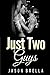 Just Two Guys