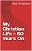 My Christian Life - 50 Year...