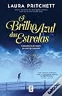 O Brilho Azul das Estrelas by Laura Pritchett