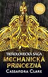 Mechanická princezná by Cassandra Clare