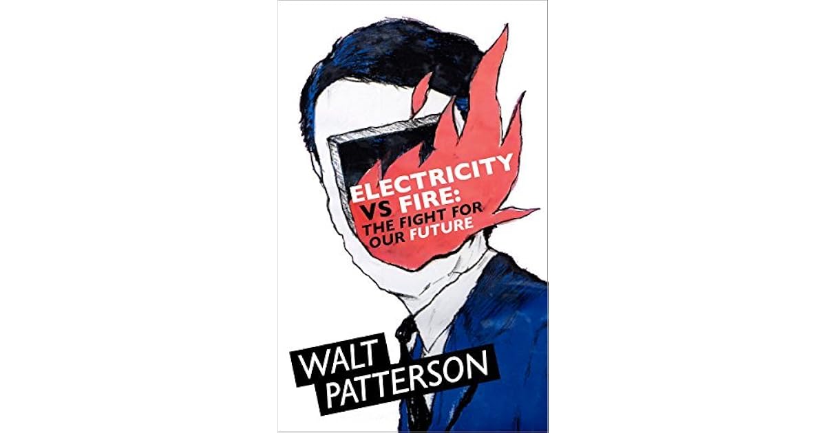 Electricity Vs Fire The Fight For Our Future by Walt Patterson
