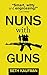 Nuns with Guns by Seth  Kaufman