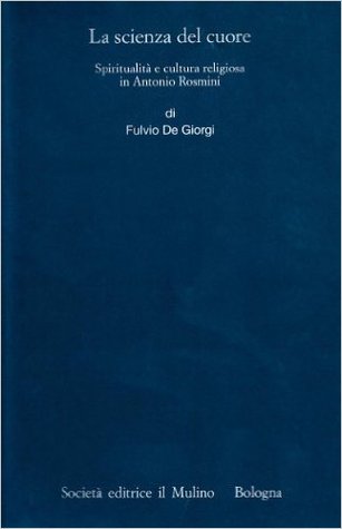 La scienza del cuore: Spiritualità e cultura in Antonio Rosmini