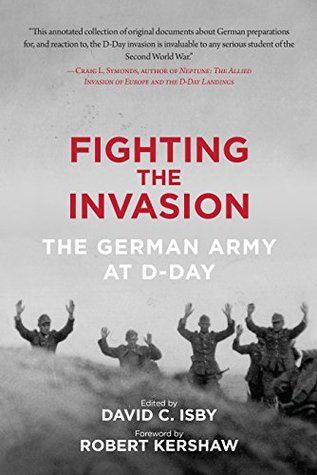Fighting The Invasion: The German Army At D-Day (Kindle Edition)