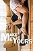 MAKE ME YOURS