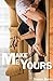 MAKE ME YOURS