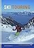 Ski Touring: Essential Knowledge for off-Piste, Back Country, Ski Tourers and Ski Mountaineers