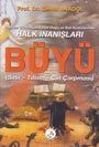 Tarihten Günümüze Kadar Doğu ve Batı Kültürlerinde Halk İnanışları : Büyü (Sihir - Tılsım - Cin Çarpması)