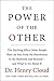 The Power of the Other: The startling effect other people have on you, from the boardroom to the bedroom and beyond-and what to do about it