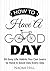 How to Have a Good Day: 30 Easy Life Habits You Can Learn to Have a Good Day Every Day