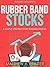 Rubber Band Stocks by Matthew R. Kratter Rubber Band Stocks by Matthew R. Kratter