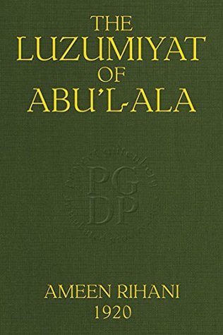 The Luzumiyat of Abu'l-Ala: Select from his Luzum ma la Yalzam and Suct us-Zand (Kindle Edition)