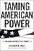 Taming American Power: The Global Response to U.S. Primacy