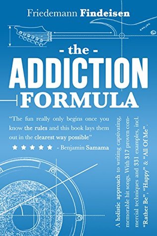 The Addiction Formula: A holistic approach to writing captivating, memorable hit songs. With 317 proven commercial techniques and 331 examples. (Holistic Songwriting Book 1)