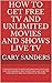 How to Get Free TV and Unlimited Movies And Shows Live TV: COMPLETE GUIDE TO WATCHING ANYTHING ON TV FOR FREE PPV CHANNELS FREE SPORTS FREE LIVE TV BETTER ... tv online, how to get free tv shows Book 1)