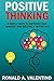 Positive Mindset: The Five Most Important Mental Changes for a More Positive Attitude and Positive Thoughts ( Positive Affirmations, Positive Self-talk)
