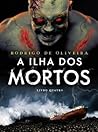 A Ilha dos Mortos by Rodrigo de Oliveira