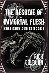 The Resolve of Immortal Flesh (Collision, #1)