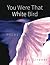 You Were That White Bird: Poems