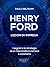 Henry Ford. Lezioni di impresa: I segreti e le strategie di un imprenditore tenace e visionario (Italian Edition)
