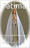 Fatima: The Three Divine Prophecies