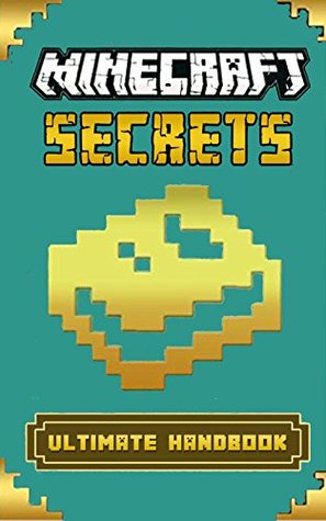 Minecraft Secrets Handbook: The Ultimate Secrets Handbook for Minecraft
