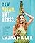 Raw. Vegan. Not Gross. by Laura Miller Raw. Vegan. Not Gross. by Laura Miller