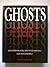 Ghosts: true encounters with the world beyond - haunted places, haunted houses, haunted people