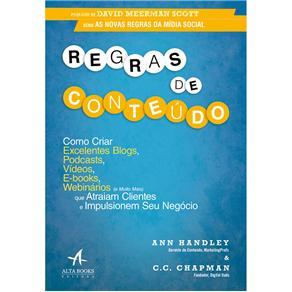 Regras de Conteúdo - Como Criar Excelentes Blogs, Podcasts, Vídeos, E-books, Webinários (e Muito Mais) que Atraiam Clientes e Impulsionem Seu Negócio