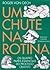 Um Chute Na Rotina by Roger Von Oech