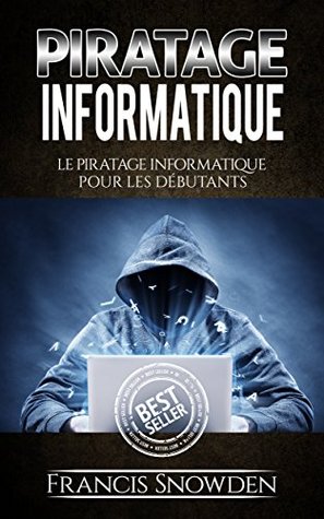 Piratage Informatique Le Pirate Informatique Pour Les Debutants By Francis Snowden
