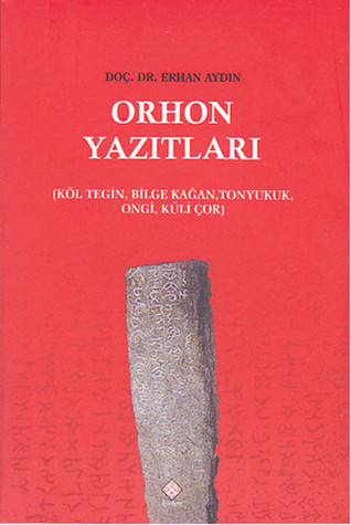 Orhon Yazıtları (Köl Tegin, Bilge Kağan, Tonyukuk, Ongi, Küli Çor)