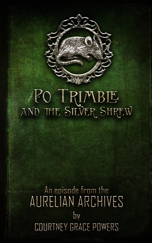 Po Trimble and the Silver Shrew (The Aurelian Archives Novella #2.5)