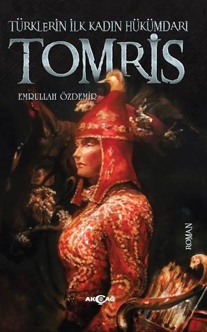Tomris (Türklerin İlk Kadın Hükümdarı)