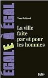 La Ville Faite par et pour les Hommes by Yves Raibaud