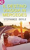 Il destino viaggia in mercedes by Stephanie Doyle Il destino viaggia in mercedes by Stephanie Doyle