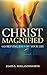 Christ Magnified: Glorifying Jesus by Your Life